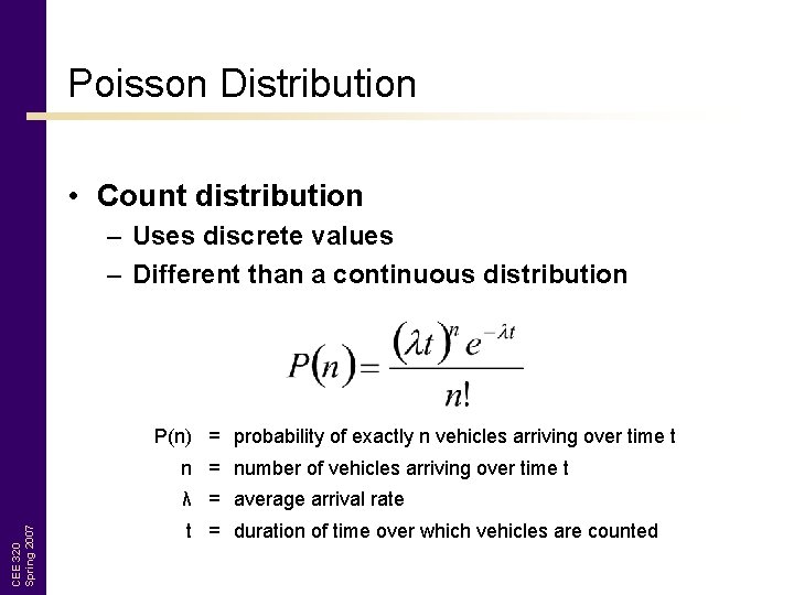 Poisson Distribution • Count distribution – Uses discrete values – Different than a continuous