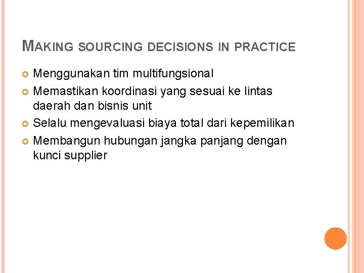 MAKING SOURCING DECISIONS IN PRACTICE Menggunakan tim multifungsional Memastikan koordinasi yang sesuai ke lintas