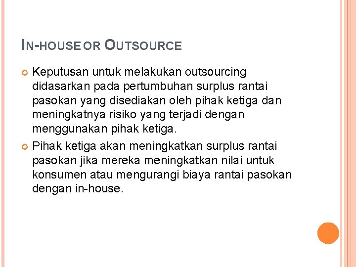 IN-HOUSE OR OUTSOURCE Keputusan untuk melakukan outsourcing didasarkan pada pertumbuhan surplus rantai pasokan yang