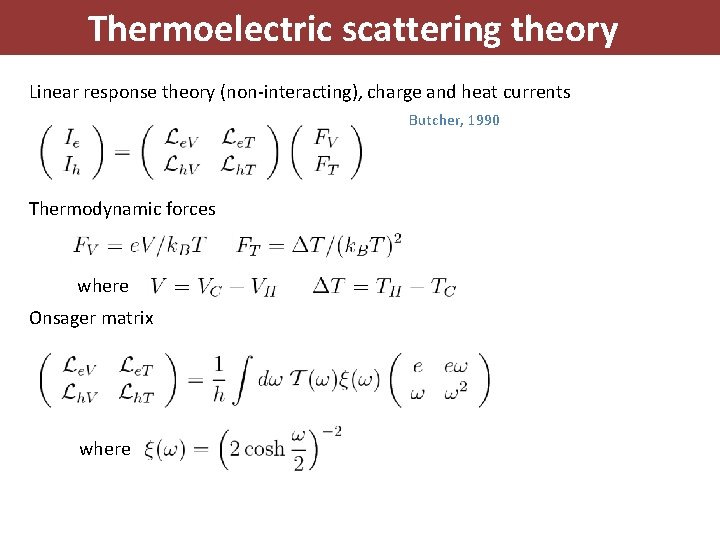 Thermoelectric scattering theory Linear response theory (non-interacting), charge and heat currents Butcher, 1990 Thermodynamic