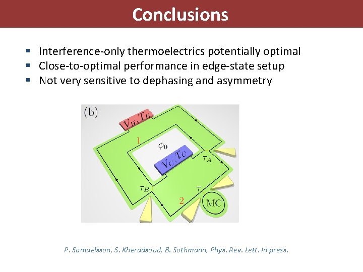 Conclusions § Interference-only thermoelectrics potentially optimal § Close-to-optimal performance in edge-state setup § Not