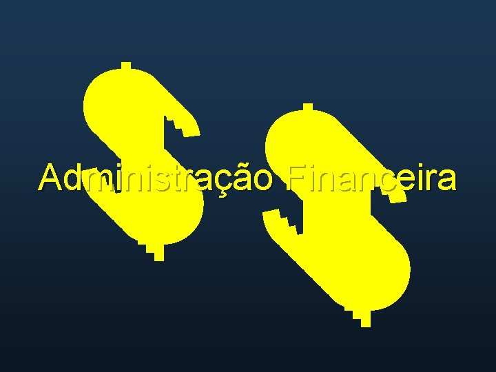 $$ $$$ Administração Financeira 