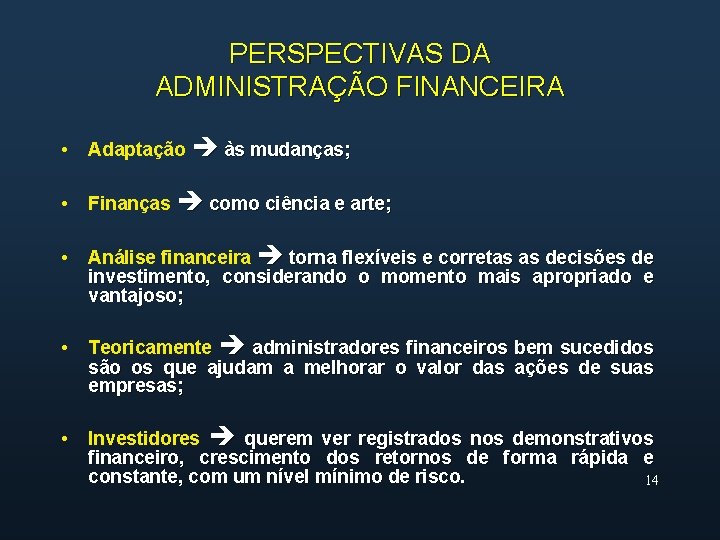 PERSPECTIVAS DA ADMINISTRAÇÃO FINANCEIRA • Adaptação às mudanças; • Finanças como ciência e arte;