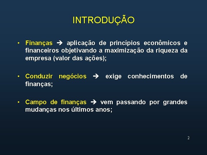 INTRODUÇÃO • Finanças aplicação de princípios econômicos e financeiros objetivando a maximização da riqueza