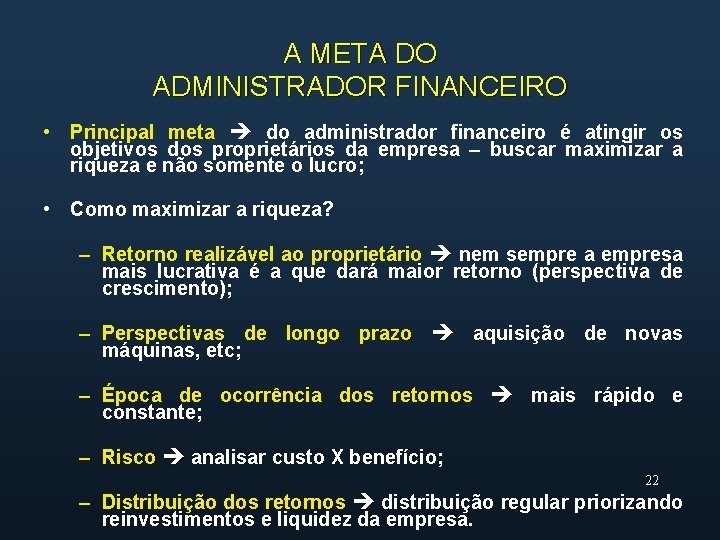 A META DO ADMINISTRADOR FINANCEIRO • Principal meta do administrador financeiro é atingir os