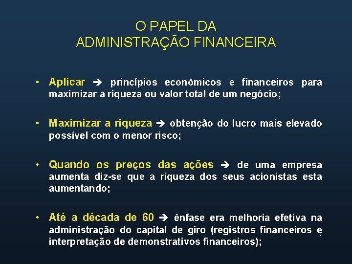 O PAPEL DA ADMINISTRAÇÃO FINANCEIRA • Aplicar princípios econômicos e financeiros para maximizar a