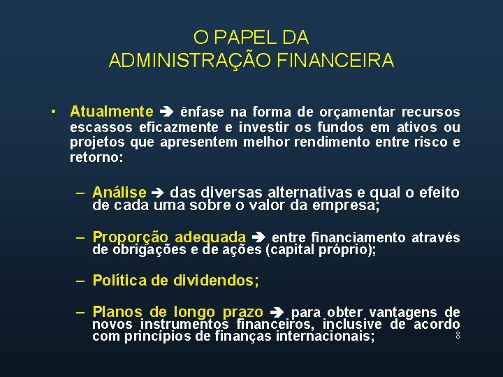 O PAPEL DA ADMINISTRAÇÃO FINANCEIRA • Atualmente ênfase na forma de orçamentar recursos escassos