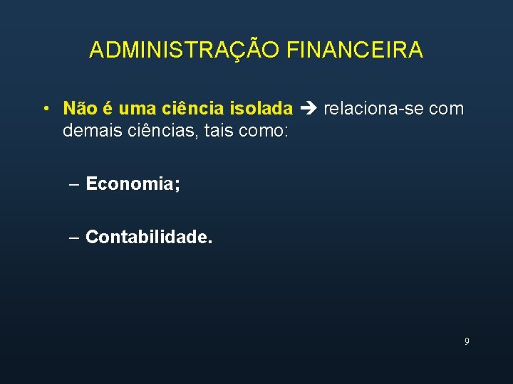 ADMINISTRAÇÃO FINANCEIRA • Não é uma ciência isolada relaciona-se com demais ciências, tais como: