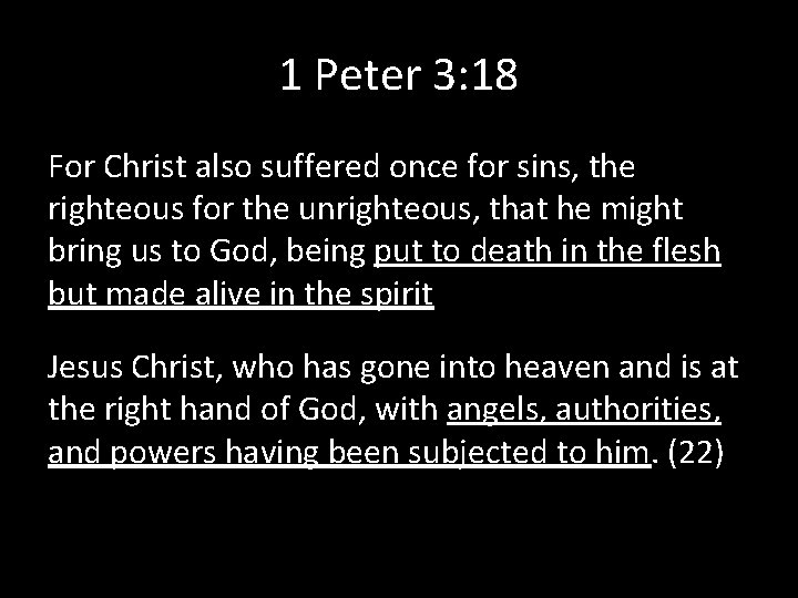 1 Peter 3: 18 For Christ also suffered once for sins, the righteous for