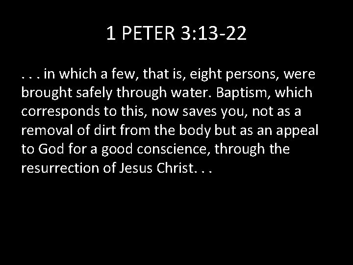 1 PETER 3: 13 -22. . . in which a few, that is, eight
