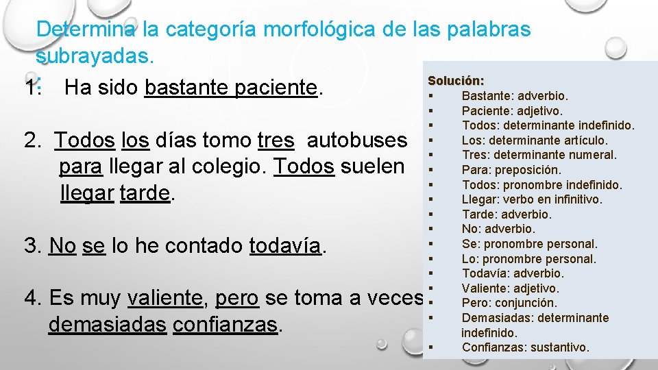 Determina la categoría morfológica de las palabras subrayadas. Solución: 1. : Ha sido bastante