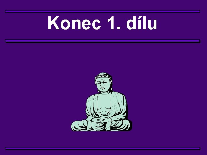 Konec 1. dílu 