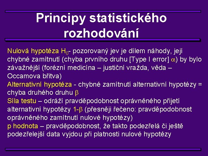 Principy statistického rozhodování Nulová hypotéza H 0 - pozorovaný jev je dílem náhody, její