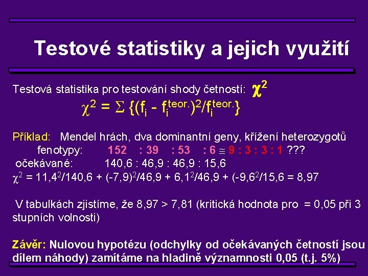 Testové statistiky a jejich využití Testová statistika pro testování shody četností: 2 = {(fi