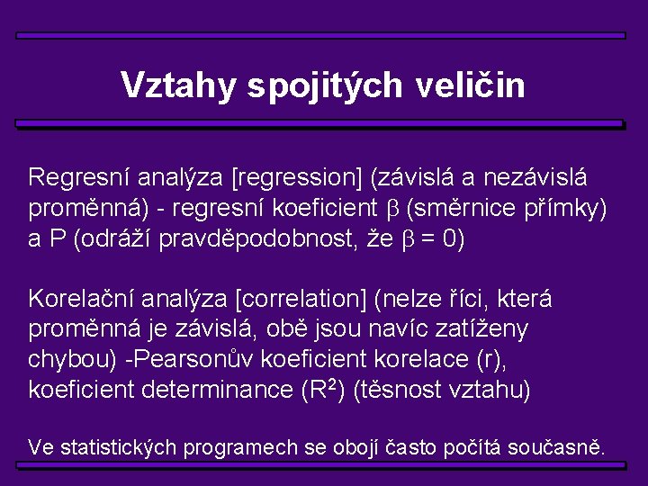 Vztahy spojitých veličin Regresní analýza [regression] (závislá a nezávislá proměnná) - regresní koeficient (směrnice