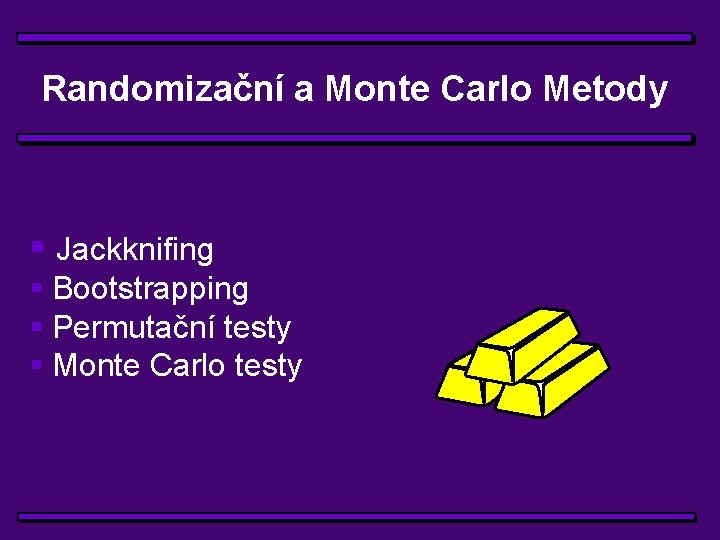 Randomizační a Monte Carlo Metody § Jackknifing § Bootstrapping § Permutační testy § Monte