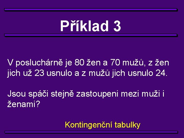 Příklad 3 V posluchárně je 80 žen a 70 mužů, z žen jich už