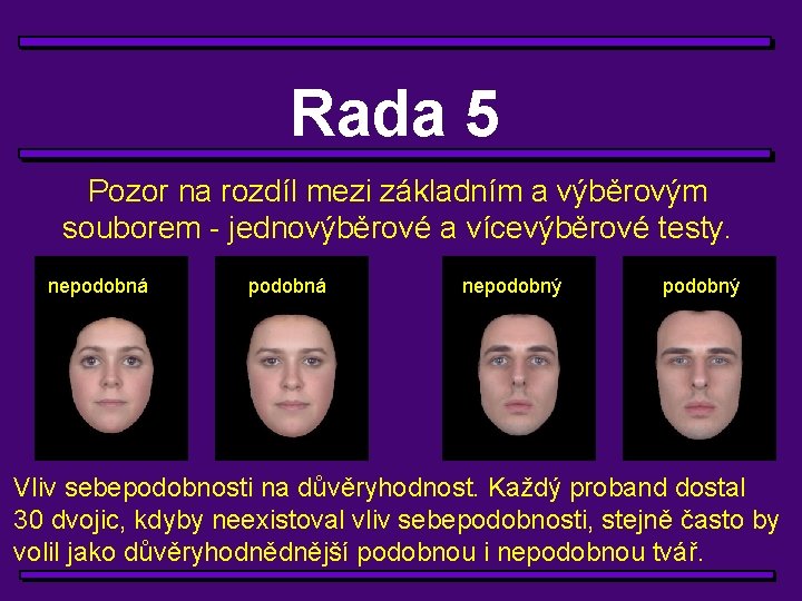 Rada 5 Pozor na rozdíl mezi základním a výběrovým souborem - jednovýběrové a vícevýběrové