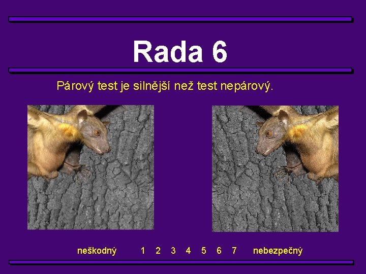 Rada 6 Párový test je silnější než test nepárový. neškodný 1 2 3 4