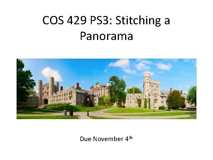 COS 429 PS 3: Stitching a Panorama Due November 4 th 