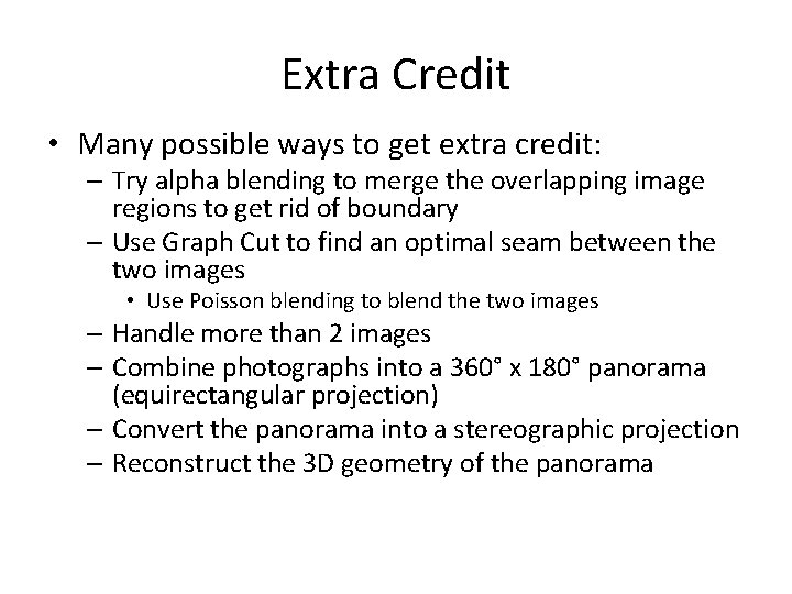 Extra Credit • Many possible ways to get extra credit: – Try alpha blending