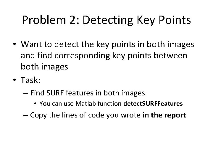 Problem 2: Detecting Key Points • Want to detect the key points in both