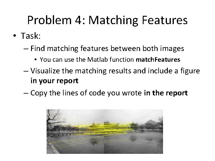 Problem 4: Matching Features • Task: – Find matching features between both images •