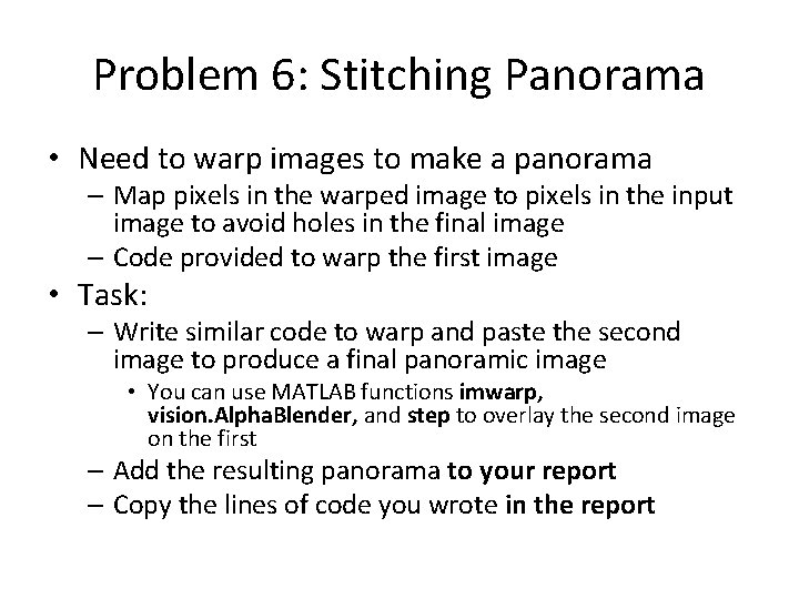 Problem 6: Stitching Panorama • Need to warp images to make a panorama –