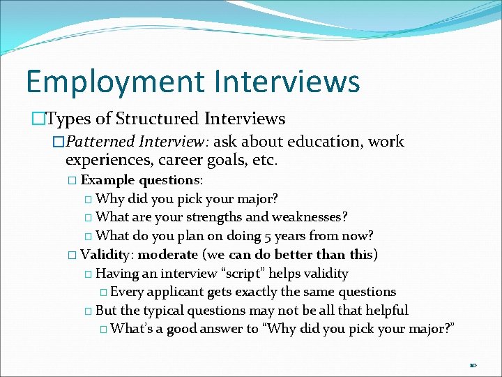 Employment Interviews �Types of Structured Interviews �Patterned Interview: ask about education, work experiences, career