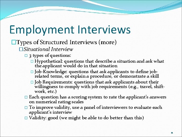 Employment Interviews �Types of Structured Interviews (more) �Situational Interview � 3 types of questions: