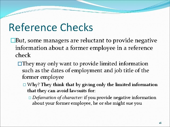 Reference Checks �But, some managers are reluctant to provide negative information about a former