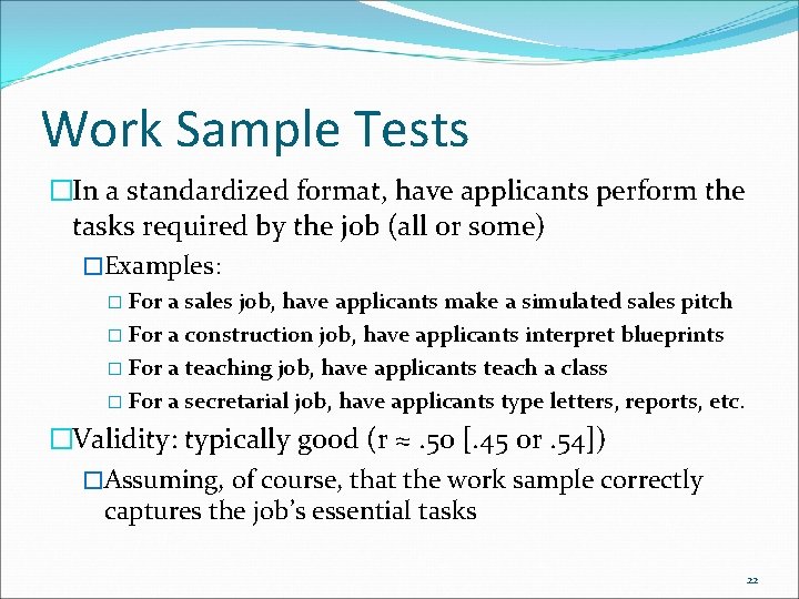 Work Sample Tests �In a standardized format, have applicants perform the tasks required by