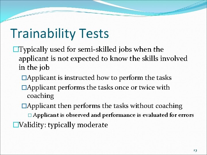 Trainability Tests �Typically used for semi-skilled jobs when the applicant is not expected to