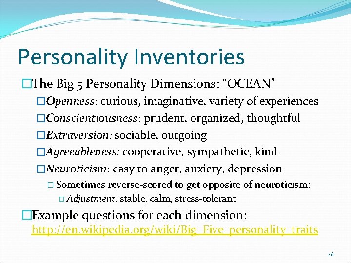 Personality Inventories �The Big 5 Personality Dimensions: “OCEAN” �Openness: curious, imaginative, variety of experiences