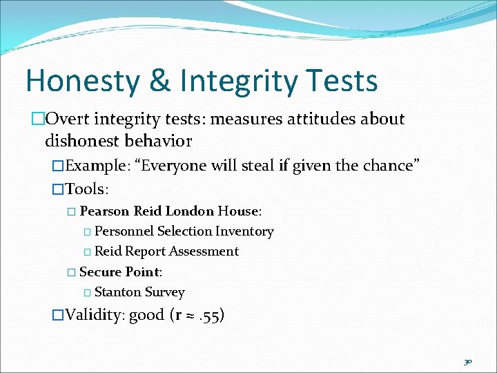 Honesty & Integrity Tests �Overt integrity tests: measures attitudes about dishonest behavior �Example: “Everyone