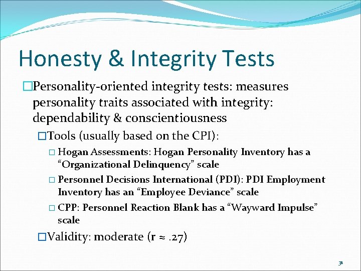Honesty & Integrity Tests �Personality-oriented integrity tests: measures personality traits associated with integrity: dependability