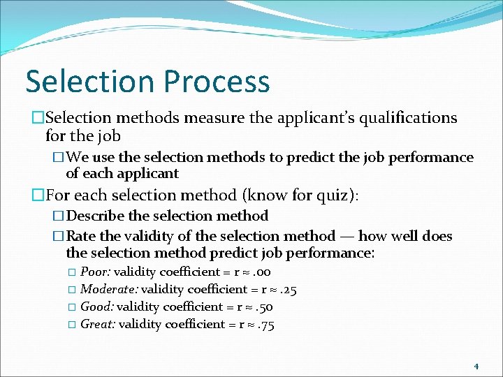 Selection Process �Selection methods measure the applicant’s qualifications for the job �We use the