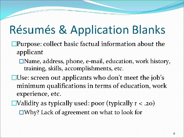 Résumés & Application Blanks �Purpose: collect basic factual information about the applicant �Name, address,
