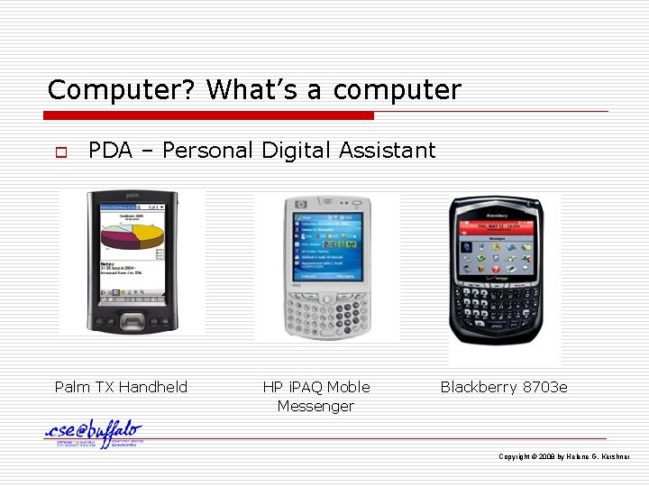Computer? What’s a computer o PDA – Personal Digital Assistant Palm TX Handheld HP