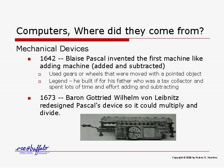 Computers, Where did they come from? Mechanical Devices n 1642 -- Blaise Pascal invented