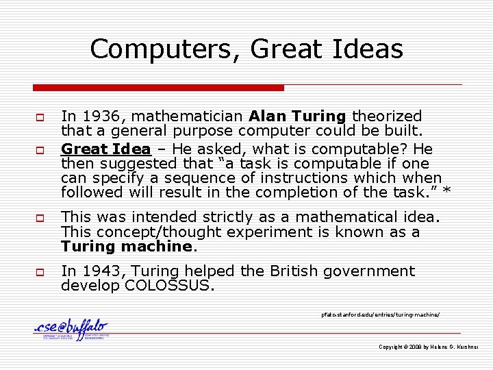 Computers, Great Ideas o o In 1936, mathematician Alan Turing theorized that a general