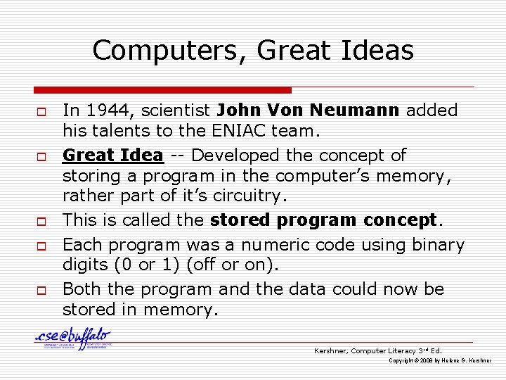 Computers, Great Ideas o o o In 1944, scientist John Von Neumann added his