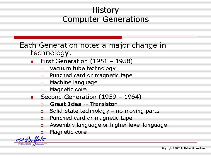 History Computer Generations Each Generation notes a major change in technology. n First Generation
