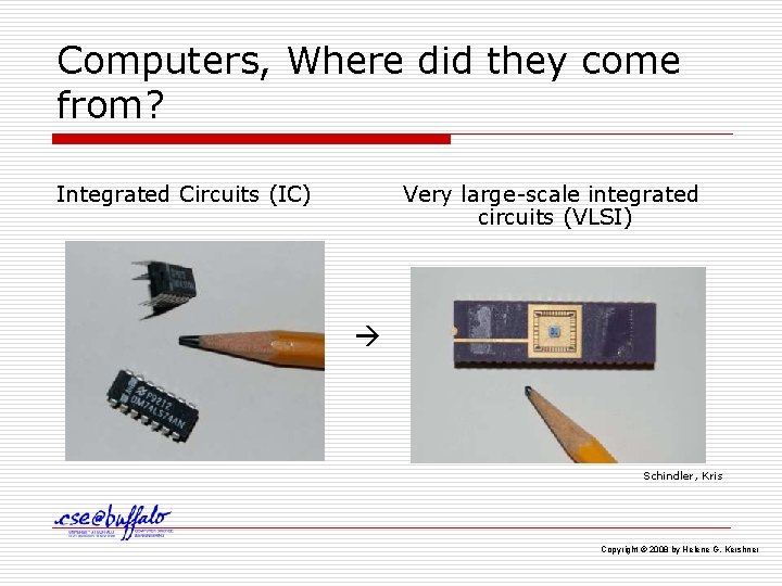 Computers, Where did they come from? Integrated Circuits (IC) Very large-scale integrated circuits (VLSI)
