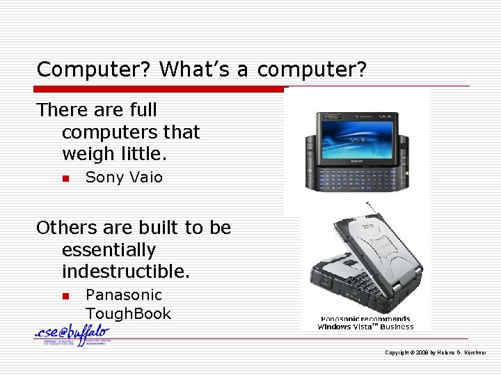 Computer? What’s a computer? There are full computers that weigh little. n Sony Vaio