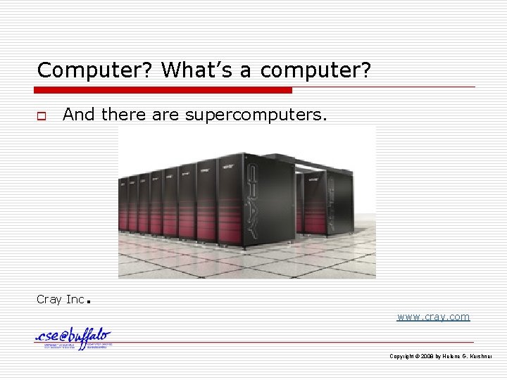 Computer? What’s a computer? o And there are supercomputers. Cray Inc . www. cray.