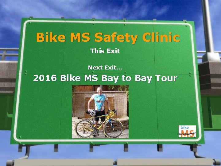 Bike MS Safety Clinic This Exit Next Exit… 2016 Bike MS Bay to Bay