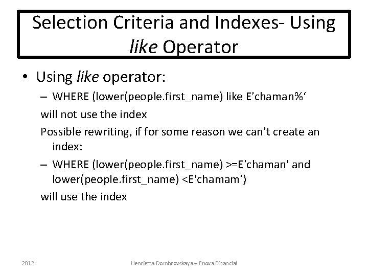 Selection Criteria and Indexes- Using like Operator • Using like operator: – WHERE (lower(people.