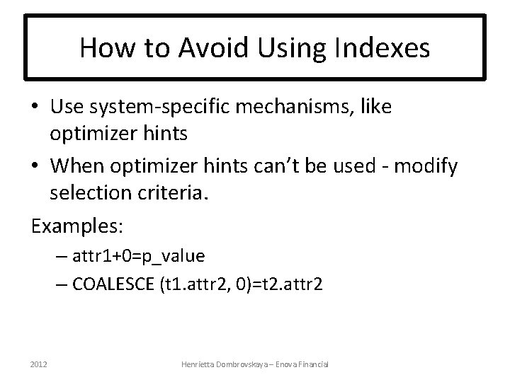 How to Avoid Using Indexes • Use system-specific mechanisms, like optimizer hints • When