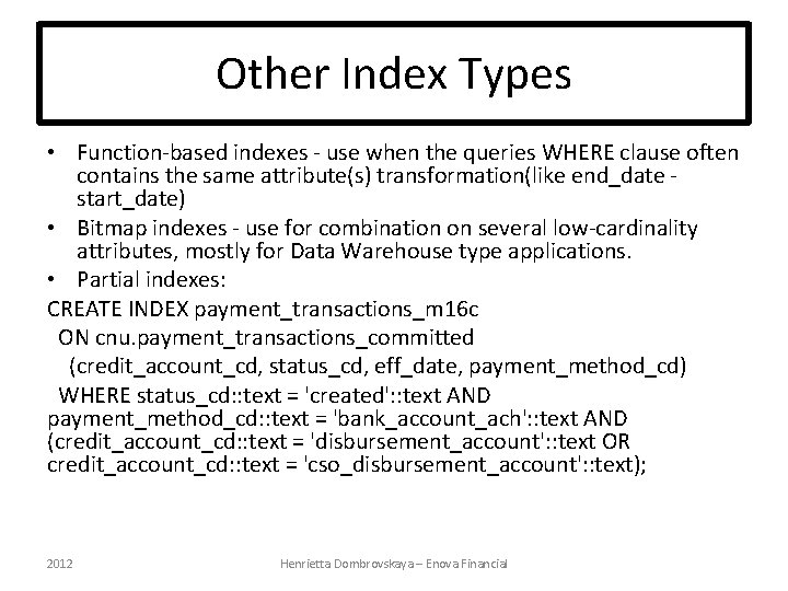 Other Index Types • Function-based indexes - use when the queries WHERE clause often